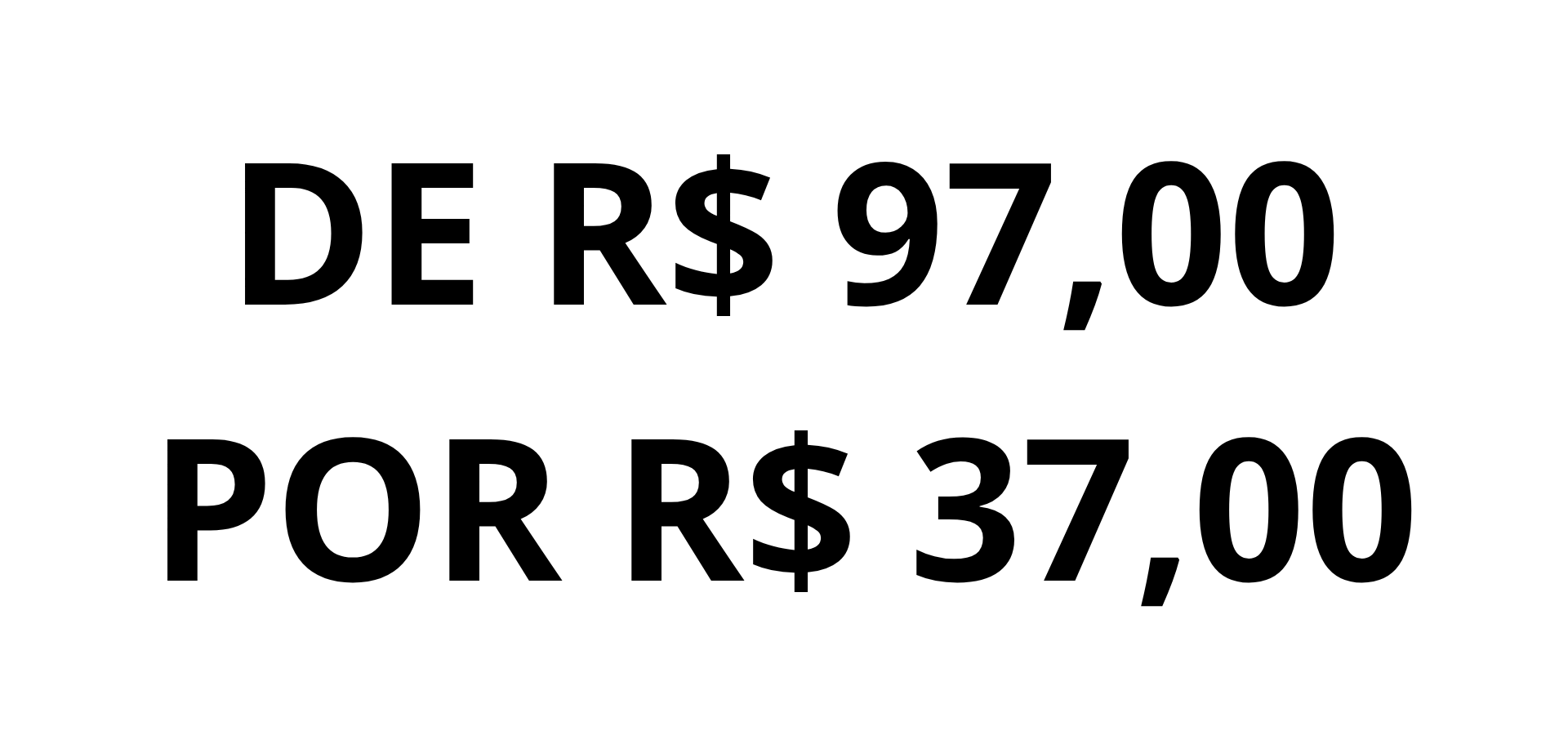 DE R$ 97,00 POR R$ 37,00 (2)